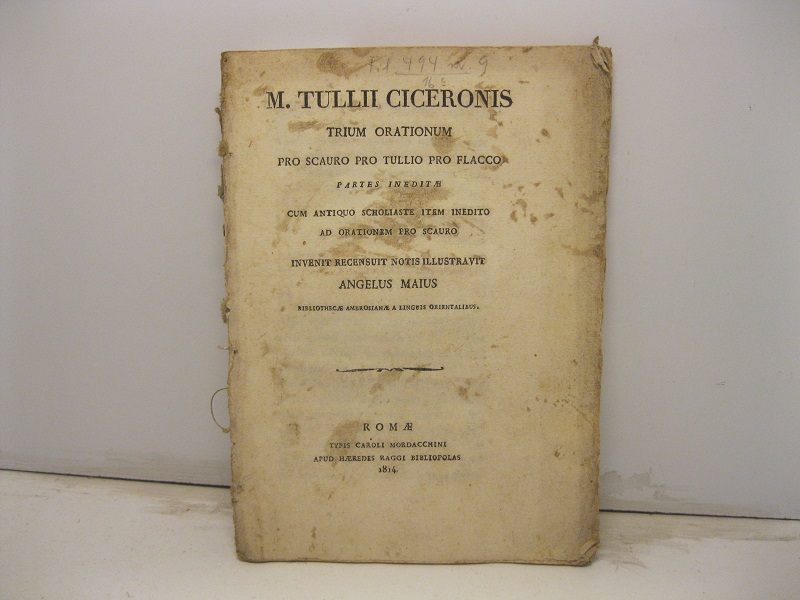 M. Tullii Ciceronis trium orationum pro Scauro pro Tullio pro Flacco. Partes ineditae cum antiquo scholiaste item inedito ad orationem pro Scauro invenit recensuit notis illustravit Angelus Maius...